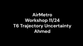 thumbnail of medium AirMetro_WS_11_24_T6_Trajectory Uncertainty_Ahmed-2